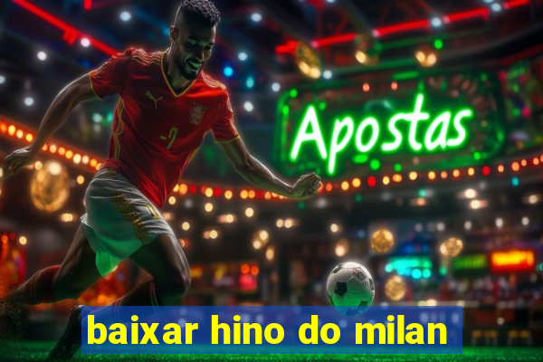 baixar hino do milan